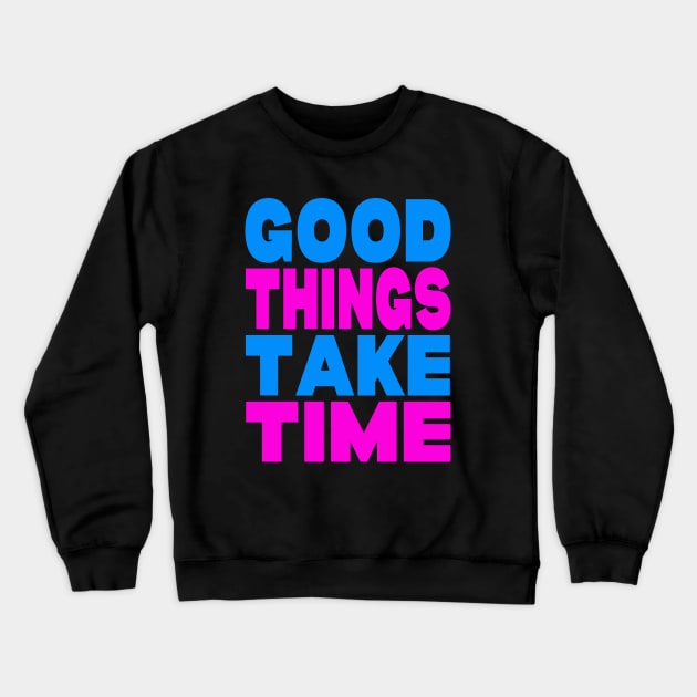 Good things take time Crewneck Sweatshirt by Evergreen Tee